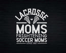 Lacrosse Moms Frightening Soccer LAX Svg Png Cricut Files