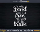 Land Of The Free Because Brave Svg Png Cricut File