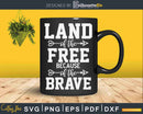 Land of The Free Because Brave Svg T-shirt Design