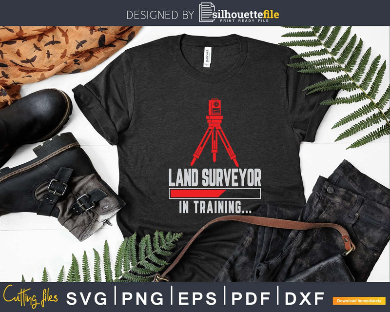 Land Surveyor In Training Funny Surveying T-shirt Svg Cut