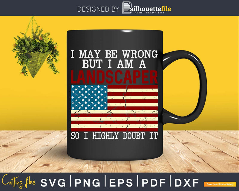 Landscaper American Flag Funny Patriotic USA Svg Dxf Cut