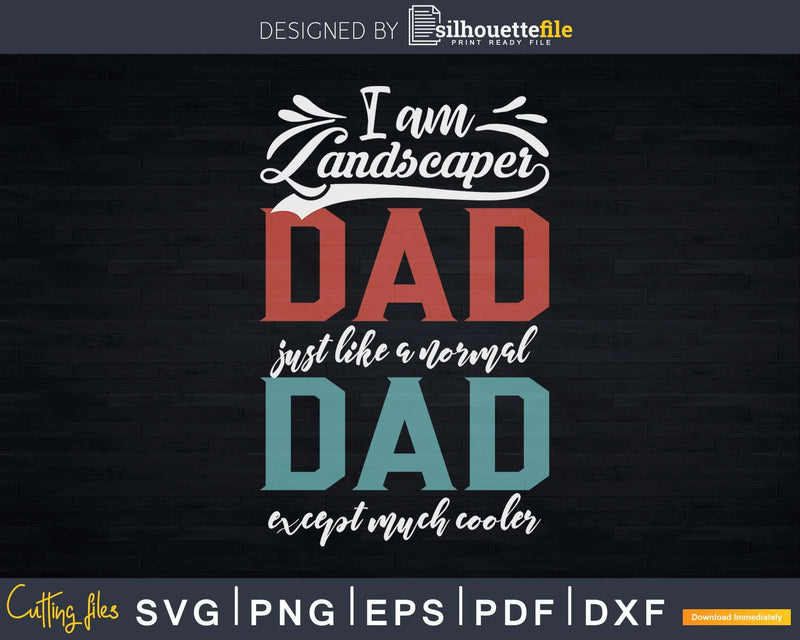 LANDSCAPER DAD Fathers Day Funny Daddy Svg Dxf Cut Files