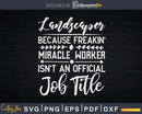 Landscaper Official Job Title Funny Landscape Quotes Svg