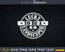 Landscaper St Patrick’s Day Lucky to Be A Svg Dxf Cut Files
