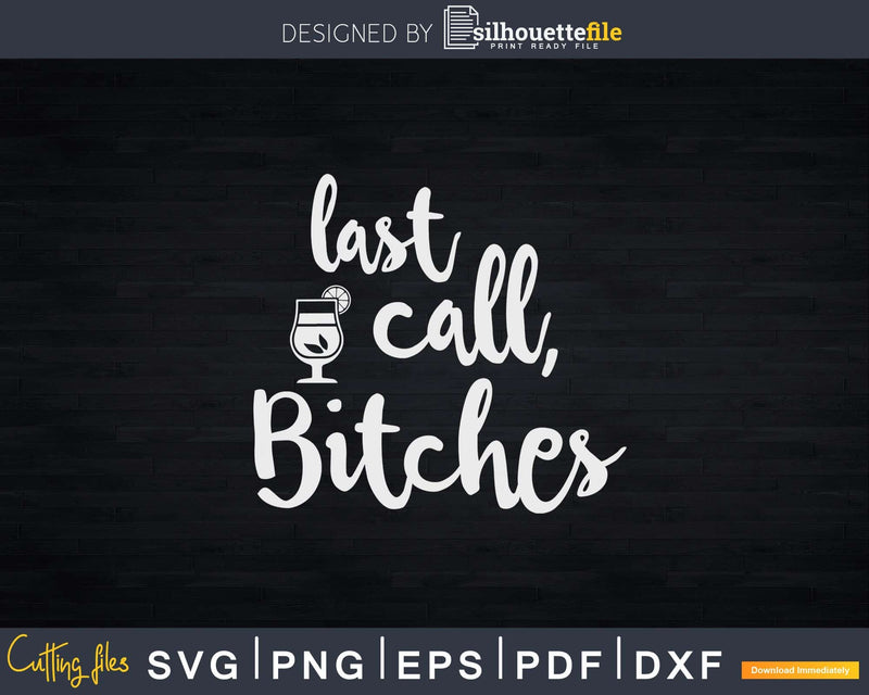 Last Call Bitches Funny Bartender Waitress Png Dxf Svg Cut