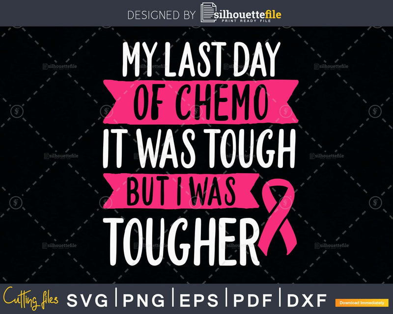 Last day of Chemo Breast Cancer Survivor svg png cricut file