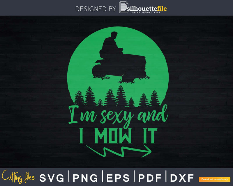 Lawn Mowing I’m Sexy And I Mow It Svg Dxf Cut Files
