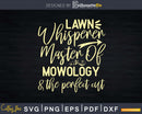 Lawn Whisperer Master of Mowology Landscaper Svg Dxf Cut