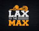 LAX To The MAX Lacrosse Svg Png Cricut Files