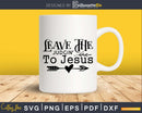 Leave The Judgin’ To Jesus svg png cricut shirt designs