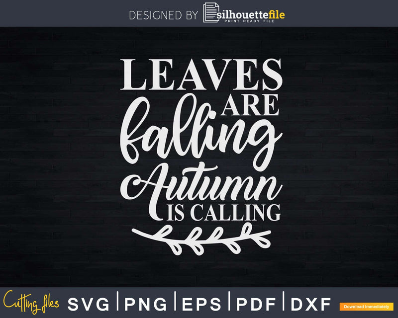 Leaves Are Falling Autumn Calling Thanksgiving Svg Png