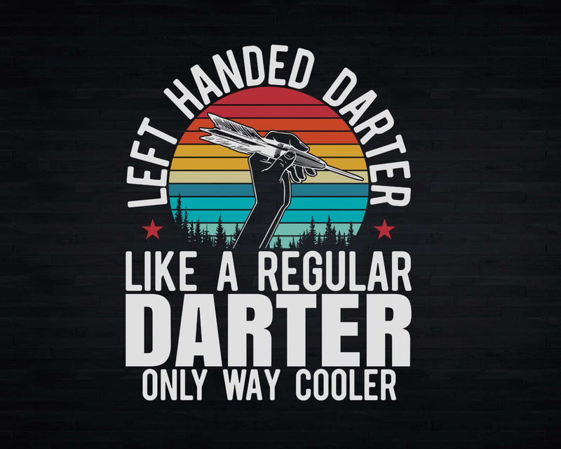 Left Handed Darter Like A Regular Only Way Cooler Svg Png