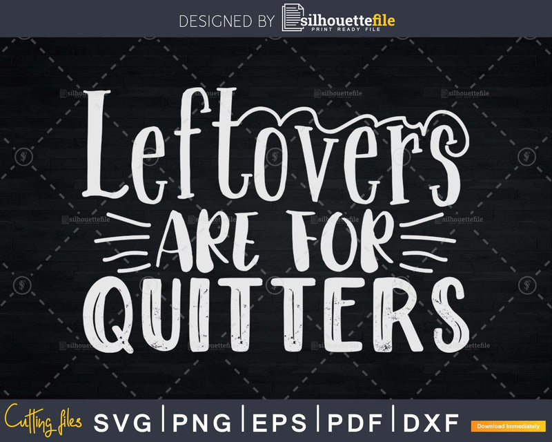 Leftovers are for Quitters Svg Thanksgiving digital svg cut