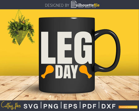 Leg Day Thanksgiving Svg Png Cricut Cutting File