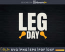 Leg Day Thanksgiving Svg Png Cricut Cutting File
