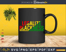 Legalize Blackness Black Pride Pro History BLM Png Svg Cut
