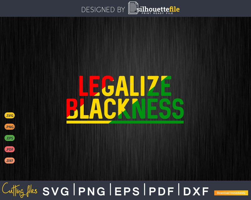 Legalize Blackness Black Pride Pro History BLM Png Svg Cut