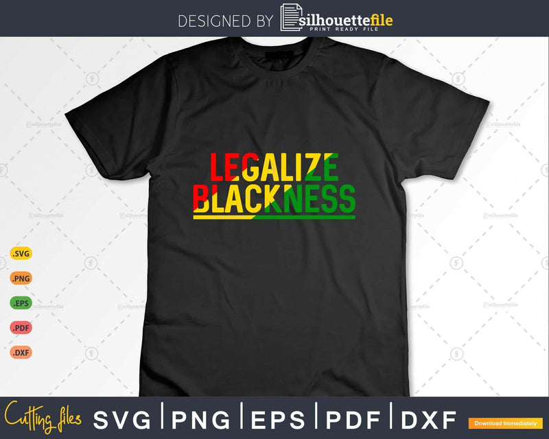 Legalize Blackness Black Pride Pro History BLM Png Svg Cut