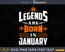 Legends are born in January Birthday Svg Shirt Designs