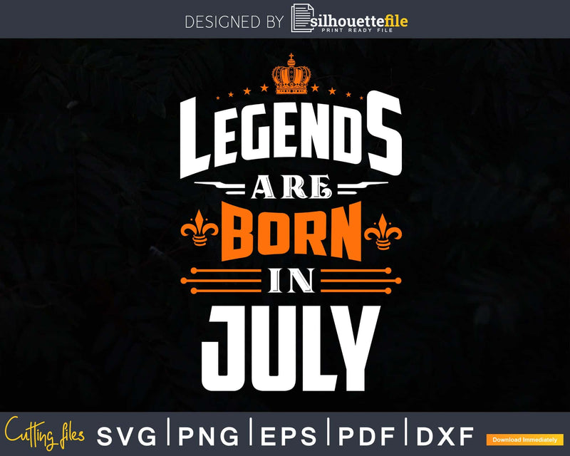 Legends are born in July Birthday Svg Shirts Designs For