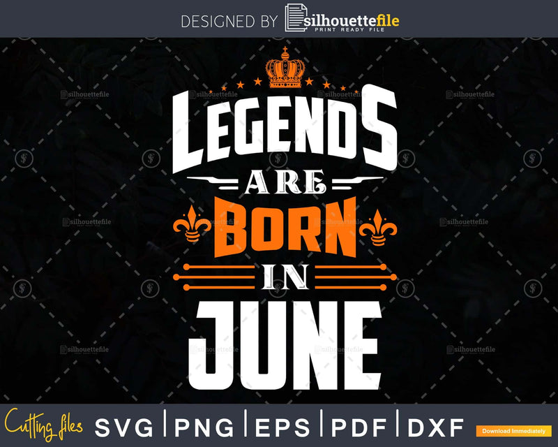 Legends are born in June Birthday Svg Shirts Designs for