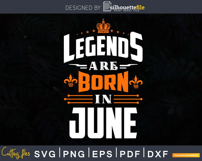 Legends are born in June Birthday Svg Shirts Designs for