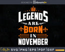 Legends are born in November Birthday Svg Shirts Designs
