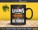 Legends are born in October Birthday Svg Shirts designs