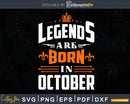 Legends are born in October Birthday Svg Shirts designs