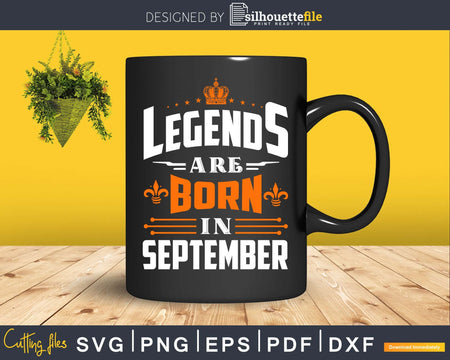 Legends are born in September Birthday Svg Shirts designs