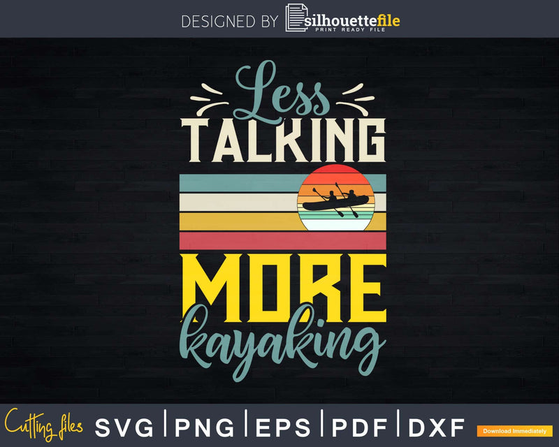 Less Talking More Kayaking Funny Cute Retro Svg Dxf Cut