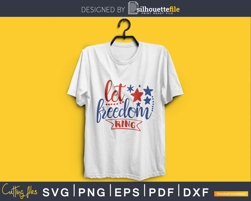 Let Freedom Ring 4th of July Independence Day svg Cricut Cut