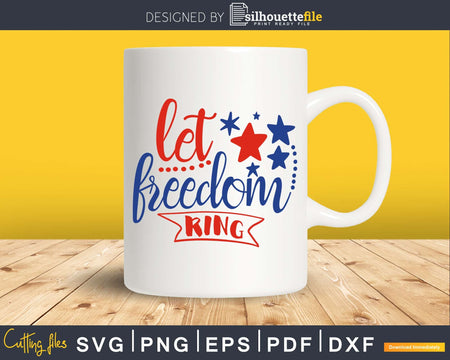 Let Freedom Ring 4th of July Independence Day svg Cricut
