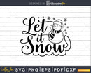 Let it Snow Svg Snowman Christmas Designs Dxf Png Craft