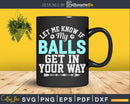 Let Me Know If My Balls Get In Your Way Billiards Svg Png