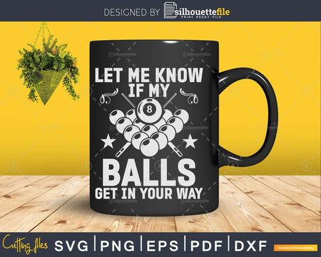 Let Pool Players Know If My Balls Get In Your Way Svg Dxf