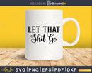 Let That Shit Go Bathroom Quote Svg Funny Cricut Files