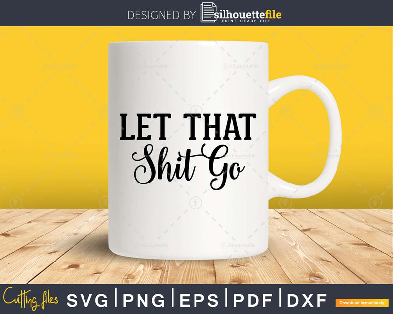 Let That Shit Go Bathroom Quote Svg Funny Cricut Files