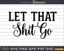 Let That Shit Go Bathroom Quote Svg Funny Cricut Files