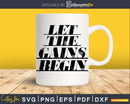 Let The Gains Begin Gym Workout Fitness Motivation svg png