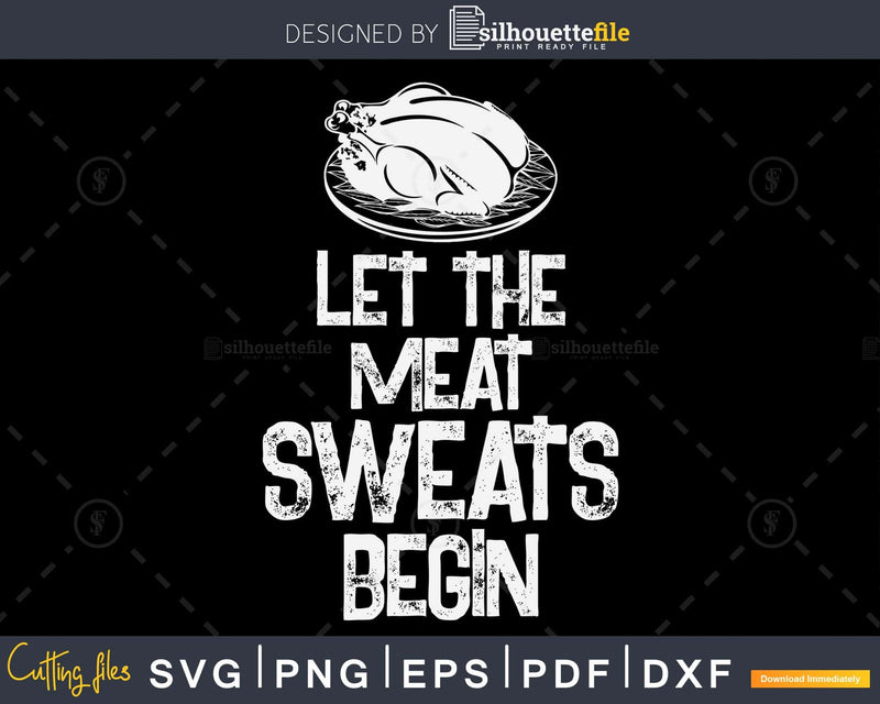 Let the meat sweats begin svg cricut craft silhouette files