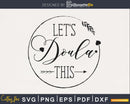 Let’s doula this svg cricut digital cut files