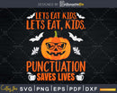 Let’s Eat Kids Punctuation Saves Lives svg cricut printable