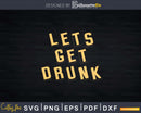 Lets Get Drunk Svg Png Dxf Design Cutting Files