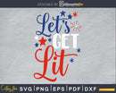 Let’s Get Lit 4th of July Independence Day svg Cricut Cut