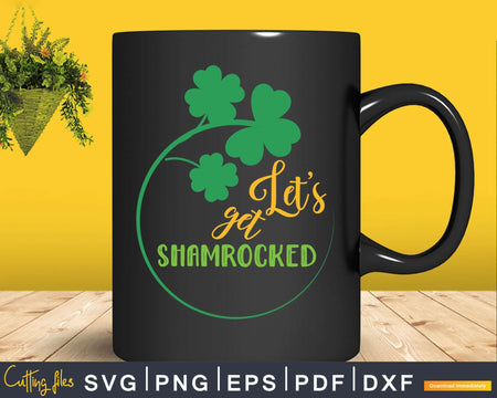 Lets get Shamrocked St.Patricks day Svg Png Cricut Files