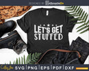 Let’s Get Stuffed Funny Thanksgiving Svg digital cut files