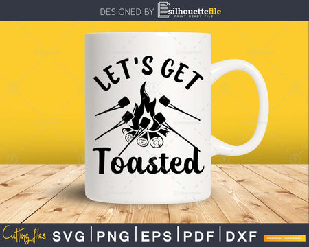 Let’s Get Toasted SVG printable cut files