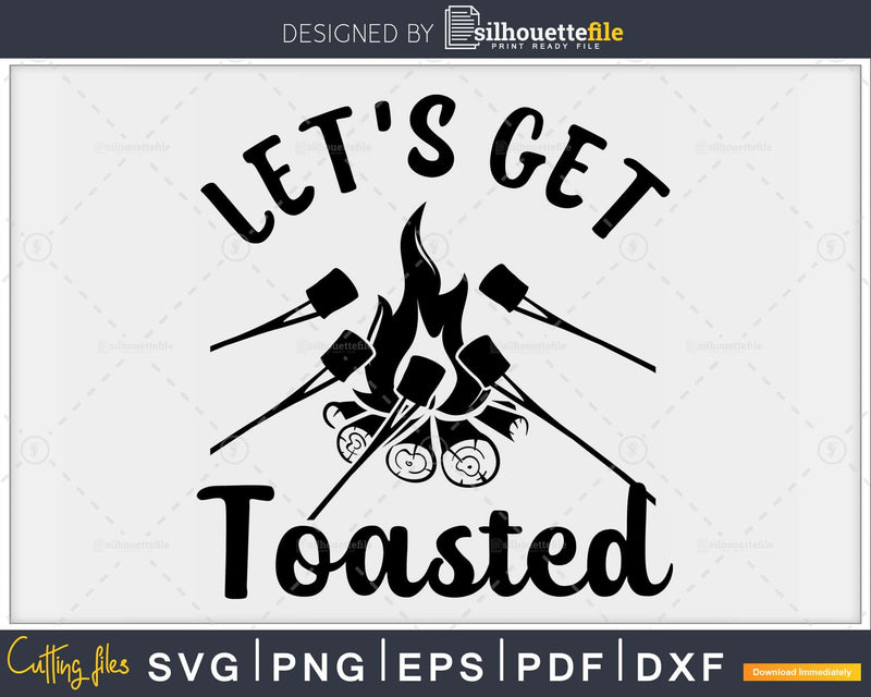 Let’s Get Toasted SVG printable cut files