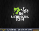Saint Patricks Let’s The Shenanigans Begin Printable Svg